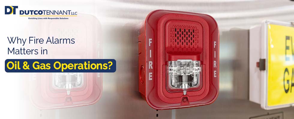 Why Fire Alarms Matters in Oil & Gas Operations?